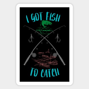 I Got Fish To Catch Fishing Magnet